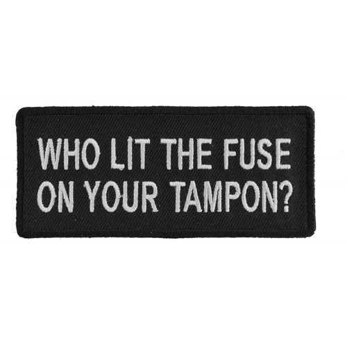 Who Lit The Fuse On Your Tampon Funny Patch 