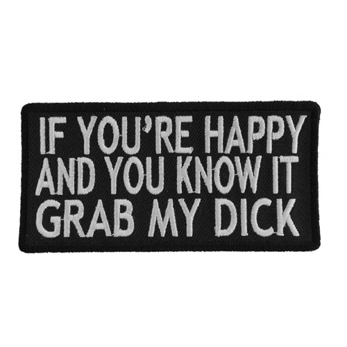 Embroidered Patch If You're Happy and You Know It Grab My Dick