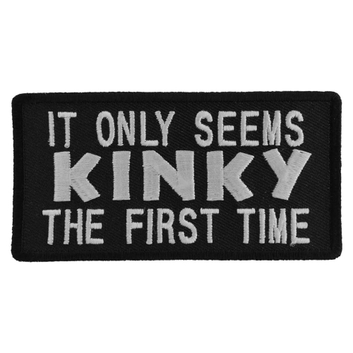 It Only Seems Kinky The First Time Patch 4x2 inch