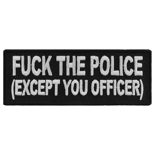 Funny Patch Fuck The Police Except You Officer