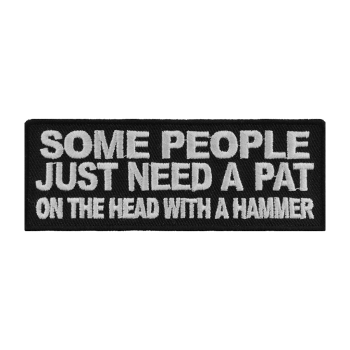 Some People Need A Pat On The Head With A Hammer Patch - 4x1.5 Inch