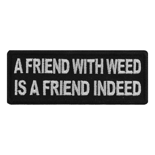 A Friend With Weed Is A Friend Indeed Patch - 4x1.5 inch
