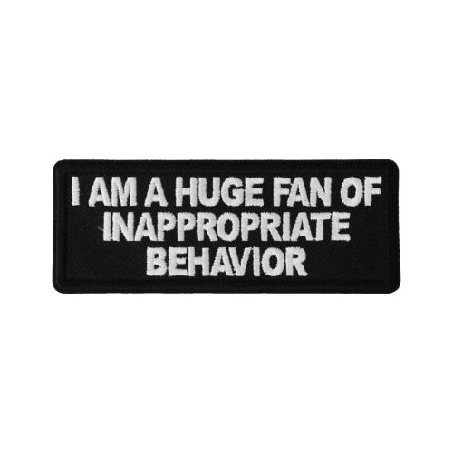 I am a Huge Fan of Inappropriate Behavior 4x1.5 inch