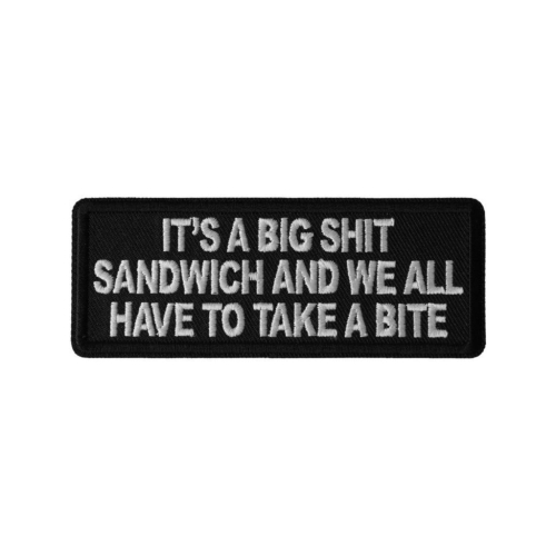 It's a Big Shit Sandwich and We all have to take a Bite Patch 4x1.5 inch