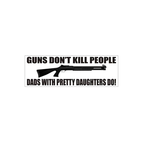 Guns Dont Kill People - Dads With Pretty Daughters Do Bumper Sticker