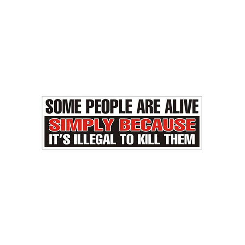 Some People Are Alive - Illegal To Kill Them Bumper Sticker