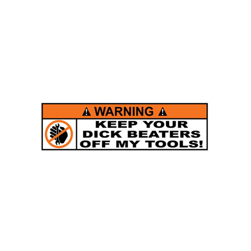 Sticker Warning keep your dick beaters off my tools