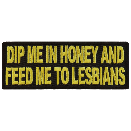Dip Me In Honey Feed Me To Lesbians Patch 