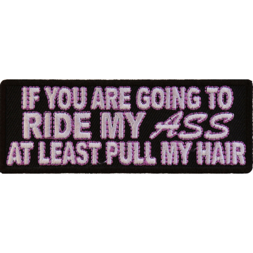 Ride My Ass At Least Pull Me Hair Patch 