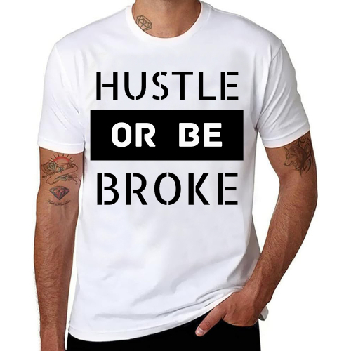 Hustle Or Be Broke Design T-Shirt